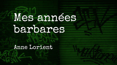 Mes Années Barbares – Anne Lorient